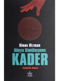 Dünya Simülasyonu Kader - Sinan Dizman - Elpis Yayınları