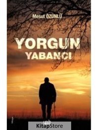 Yorgun Yabancı - Mesut Özünlü - Yade Kitap