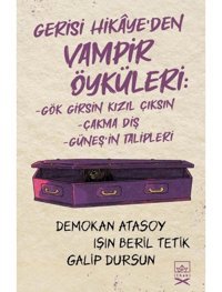 Gerisi Hikaye'den Vampir Öyküleri: Gök Girsin Kızıl Çıksın-Çakma Diş-Güneş'in Talipleri - Demokan Atasoy - İthaki Yayınları