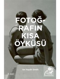 Fotoğrafın Kısa Öyküsü - Ian Haydn Smith - Hep Kitap