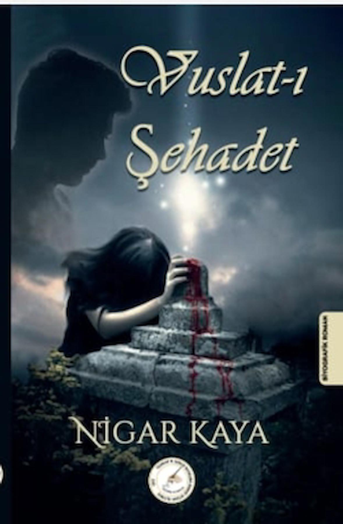 Vuslat-ı Şehadet / Nigar Kaya / Yazşader Yayıncılık / 9786057308894