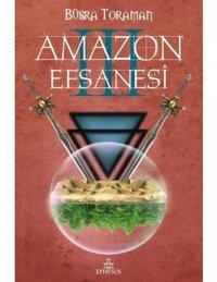 Amazon Efsanesi 3 - Uyanış - Büşra Toraman - Ephesus Yayınları