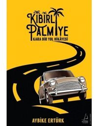Kibirli Palmiye - Kara Bir Yol Hikayesi - Aybike Ertürk - Destek Yayınları