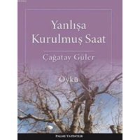 Palme Yayıncılık - Yanlışa Kurulmuş Saat-Çağatay Güler
