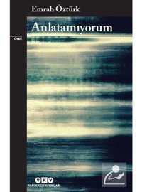 Anlatamıyorum - Emrah Öztürk - Yapı Kredi Yayınları
