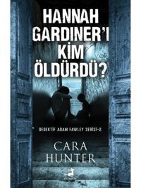 Hannah Gardiner'i Kim Öldürdü? Dedektif Adam Fawley Serisi 2 - Cara Hunter - Olimpos Yayınları