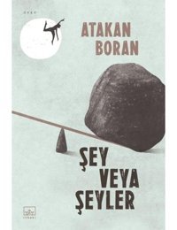 Şey Veya Şeyler - Atakan Boran - İthaki Yayınları
