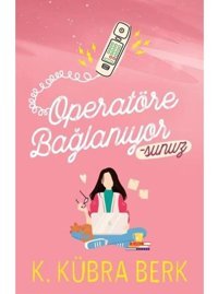 Operatöre Bağlanıyorsunuz - 1 - K. Kübra Berk - Ephesus Yayınları