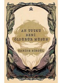 Ah Tutku Beni Öldürür müsün - Cahide Birgül - Kafka Kitap