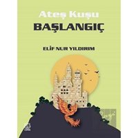 Başlangıç - Ateş Kuşu 4 - Elif Nur Yıldırım - Luna Yayınları