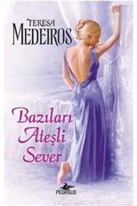 Pegasus Yayınları Bazıları Ateşli Sever - Teresa Medeiros