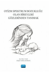 Nobel Akademik Yayıncılık Otizm Spektrum Bozukluğu Olan Bireyleri Gözlerinden Tanımak
