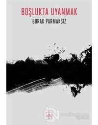 Boşlukta Uyanmak - Burak Parmaksız - İthaki Yayınları