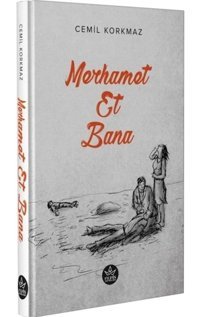 Merhamet Et Bana - Cemil Korkmaz - Elpis Yayınları
