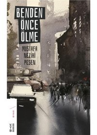 Benden Önce Ölme - Mustafa Nezihi Pesen - Ketebe