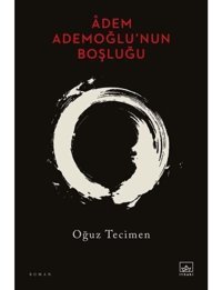Adem Ademoğlu'nun Boşluğu - Oğuz Tecimen - İthaki Yayınları