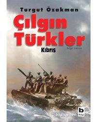 Çılgın Türkler Kıbrıs - Turgut Özakman - Bilgi Yayınevi