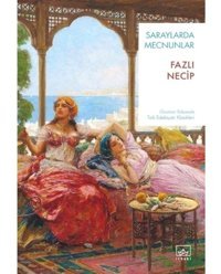 Saraylarda Mecnunlar - Günümüz Türkçesiyle Türk Edebiyatı Klasikleri - Fazlı Necip - İthaki Yayınları