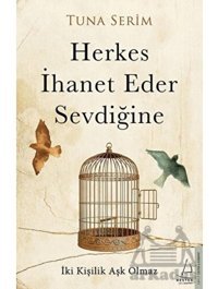 Herkes İhanet Eder Sevdiğine - Tuna Serim - Destek Yayınları