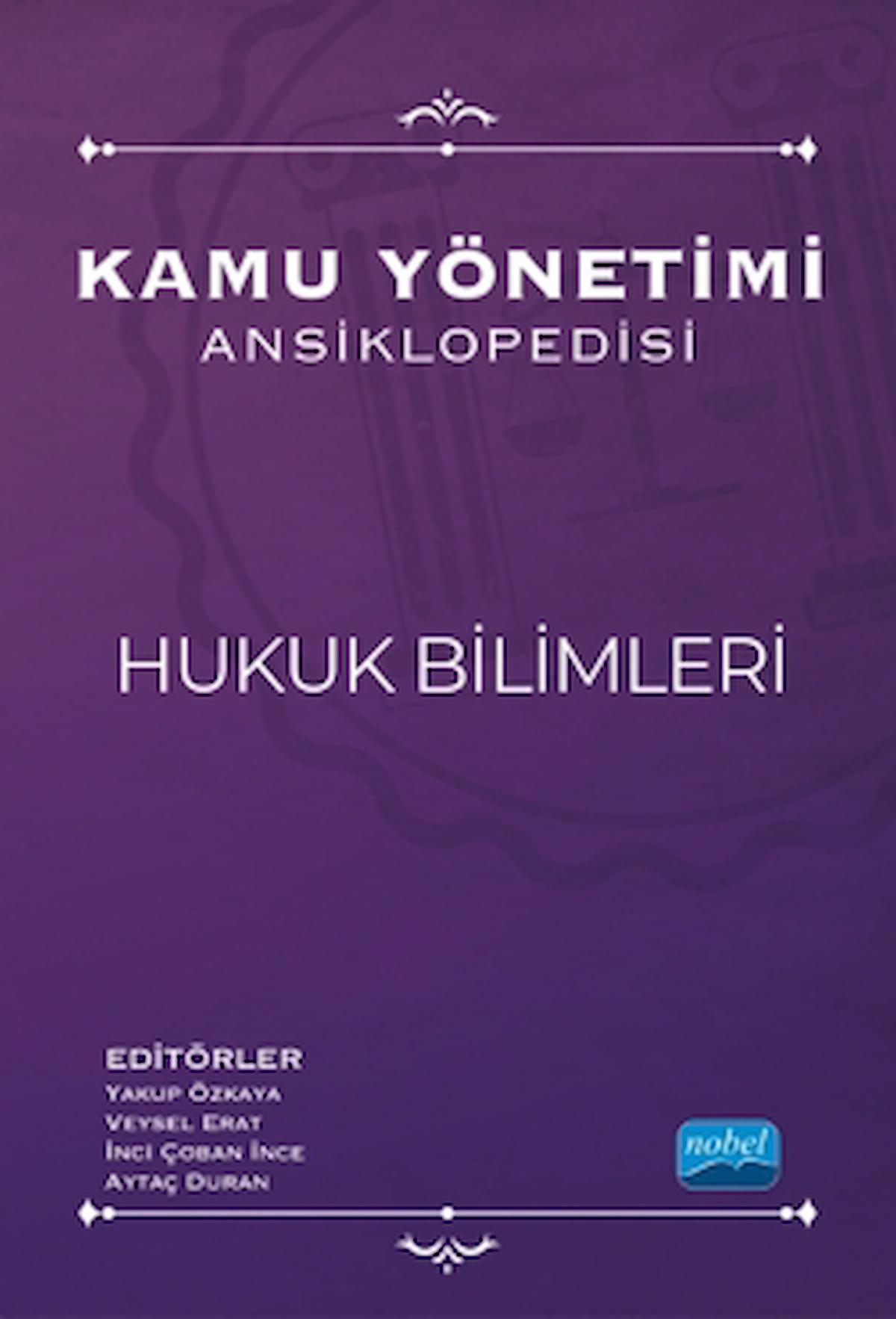 Kamu Yönetimi Ansiklopedisi - Hukuk Bilimleri / Kolektif / Nobel Akademik Yayıncılık / 9786254278914