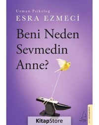 Beni Neden Sevmedin Anne? - Esra Ezmeci - Destek Yayınları