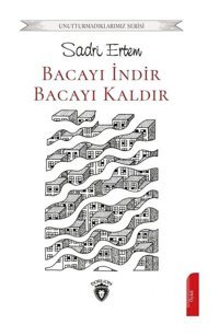 Bacayı İndir Bacayı Kaldır - Unutturmadıklarımız Serisi - Sadri Ertem - Dorlion Yayınevi