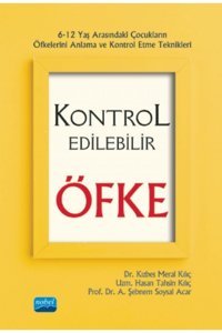 Nobel Akademik Yayıncılık Kontrol Edilebilir Öfke - 6-12 Yaş Arasındaki Çocukların Öfkelerini Anlama Ve Kontrol Etme Teknikler