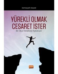 Yürekli Olmak Cesaret İster - Bir Okul Yöneticisi Öykülüyor - Somayyeh Soysal - Nobel Bilimsel Eserler