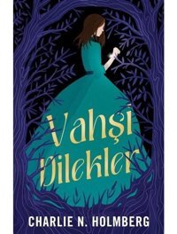 Vahşi Dilekler - Charlie N. Holmberg - Martı Yayınları