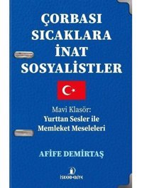 Çorbası Sıcaklara İnat Sosyalistler - Mavi Klasör: Yurttan Sesler İle Memleket Meseleleri - Afife Demirtaş - İskenderiye Yayınları