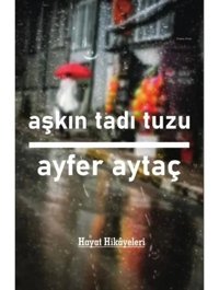 Aşkın Tadı Tuzu - Hayat Hikayeleri - Ayfer Aytaç - Platanus Publishing