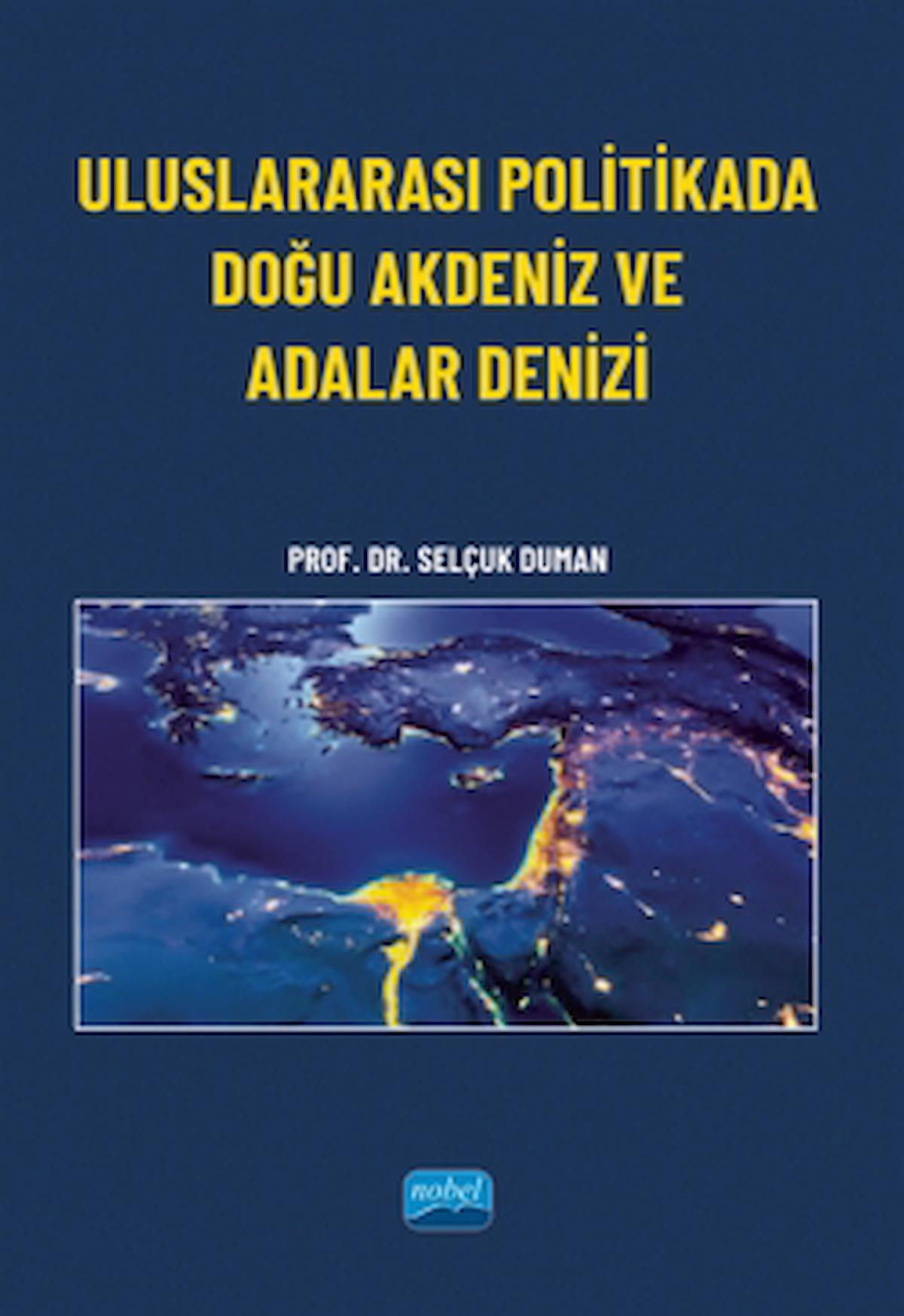 Uluslararası Politikada Doğu Akdeniz ve Adalar Denizi / Nobel Akademik Yayıncılık / 9786254276507