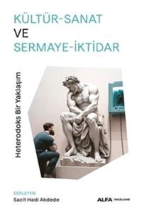 Kültür - Sanat ve Sermaye - İktidar: Heterodoks Bir Yaklaşım- Alfa Yayıncılık
