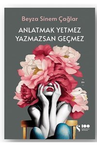 Doğan Kitap Anlatmak Yetmez Yazmazsan Geçmez / Beyza Sinem Çağlar / Doğan Kitap / 9786258474510