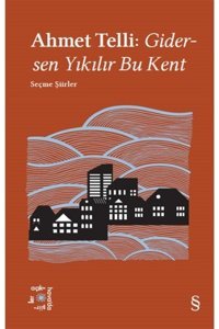 Everest Yayınları Ahmet Telli: Gidersen Yıkılır Bu Kent, Kolektif, , Ahmet Telli: Gidersen Yıkılır Bu