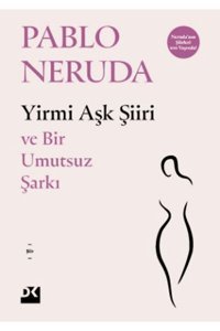 Doğan Kitap Yirmi Aşk Şiiri - Ve Bir Umutsuz Şarkı / Pablo Neruda / Doğan Kitap / 9786256666122