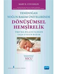Yenidoğan Yoğun Bakım Ünitelerinde Dönüşümsel Hemşirelik - Mary E. Coughlin - Nobel Akademik Yayıncılık