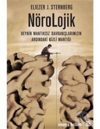 Nörolojik: Beynin Mantıksız Davranışlarımızın Ardındaki Gizli Mantığı - Eliezer J. Sternberg - Metis Yayınları