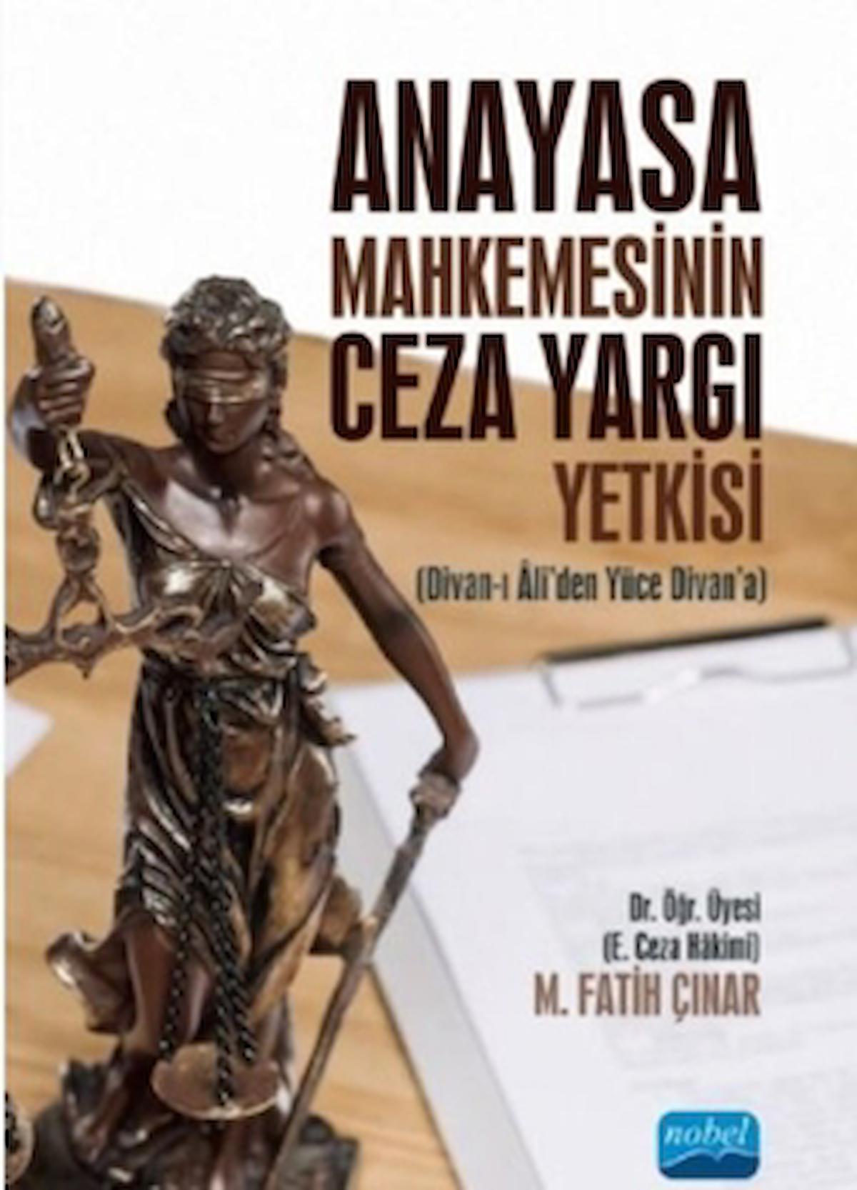 Anayasa Mahkemesinin Ceza Yargı Yetkisi / M. Fatih Çınar / Nobel Akademik Yayıncılık / 9786254063176