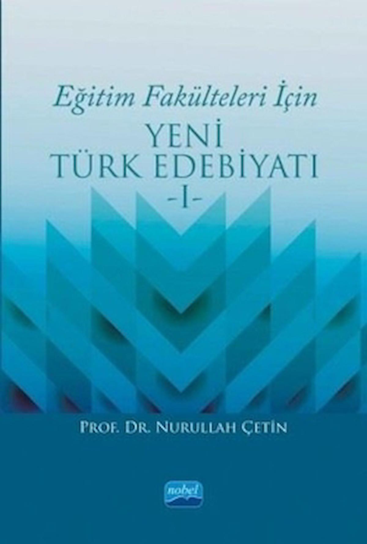 Eğitim Fakülteleri İçin Yeni Türk Edebiyatı 1 / Nobel Akademik Yayıncılık / 9786050330311