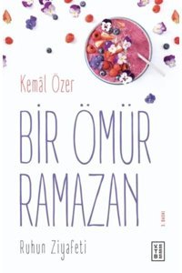 Ketebe Yayınları Bir Ömür Ramazan - Ruhun Ziyafeti