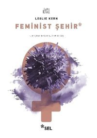 Feminist Şehir - Leslie Kern - Sel Yayıncılık