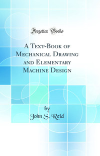 A Text-Book of Mechanical Drawing and Elementary Machine Design (Classic Reprint)