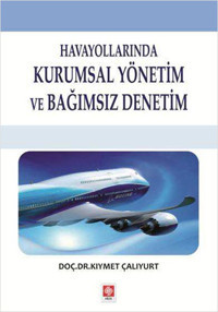 Havayollarında Kurumsal Yönetim ve Bağımsız Denetim Kıymet Çalıyurt Ekin Basım Yayın