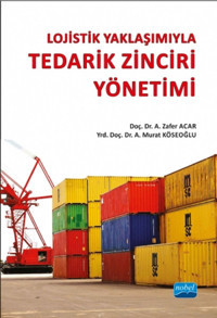 Lojistik Yaklaşımıyla Tedarik Zinciri Yönetimi A. Murat Köseoğlu, Zafer Acar Nobel Akademik Yayıncılık