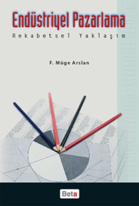 Endüstriyel Pazarlama Rekabetsel Yaklaşım F. Müge Arslan Beta Yayınları