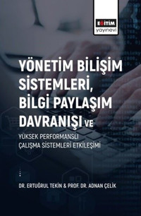 Yönetim Bilişim Sistemleri Bilgi Paylaşım Davranışı ve Yüksek Performanslı Çalışma Sistemleri Etkil Adnan Çelik Eğitim Yayınevi