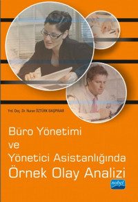 Büro Yönetimi ve Yönetici Asistanlığında Örnek Olay Analizi Nuran Öztürk Başpınar Nobel Akademik Yayıncılık
