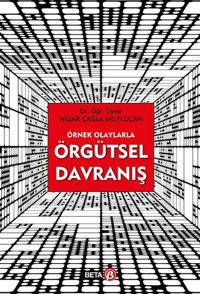 Örnek Olaylarla Örgütsel Davranış Nigar Çağla Mutlucan Beta Yayınları