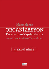 İşletmelerde Organizasyon Tasarımı ve Yapılandırma S. Kadri Mirze Beta Yayınları